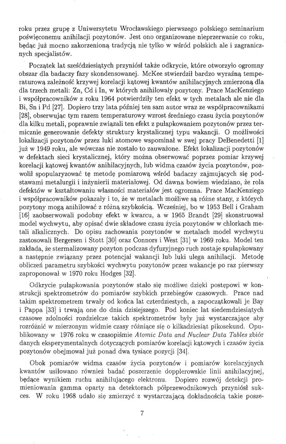 Początek lat sześćdziesiątych przyniósł także odkrycie, które otworzyło ogromny obszar dla badaczy fazy skondensowanej.