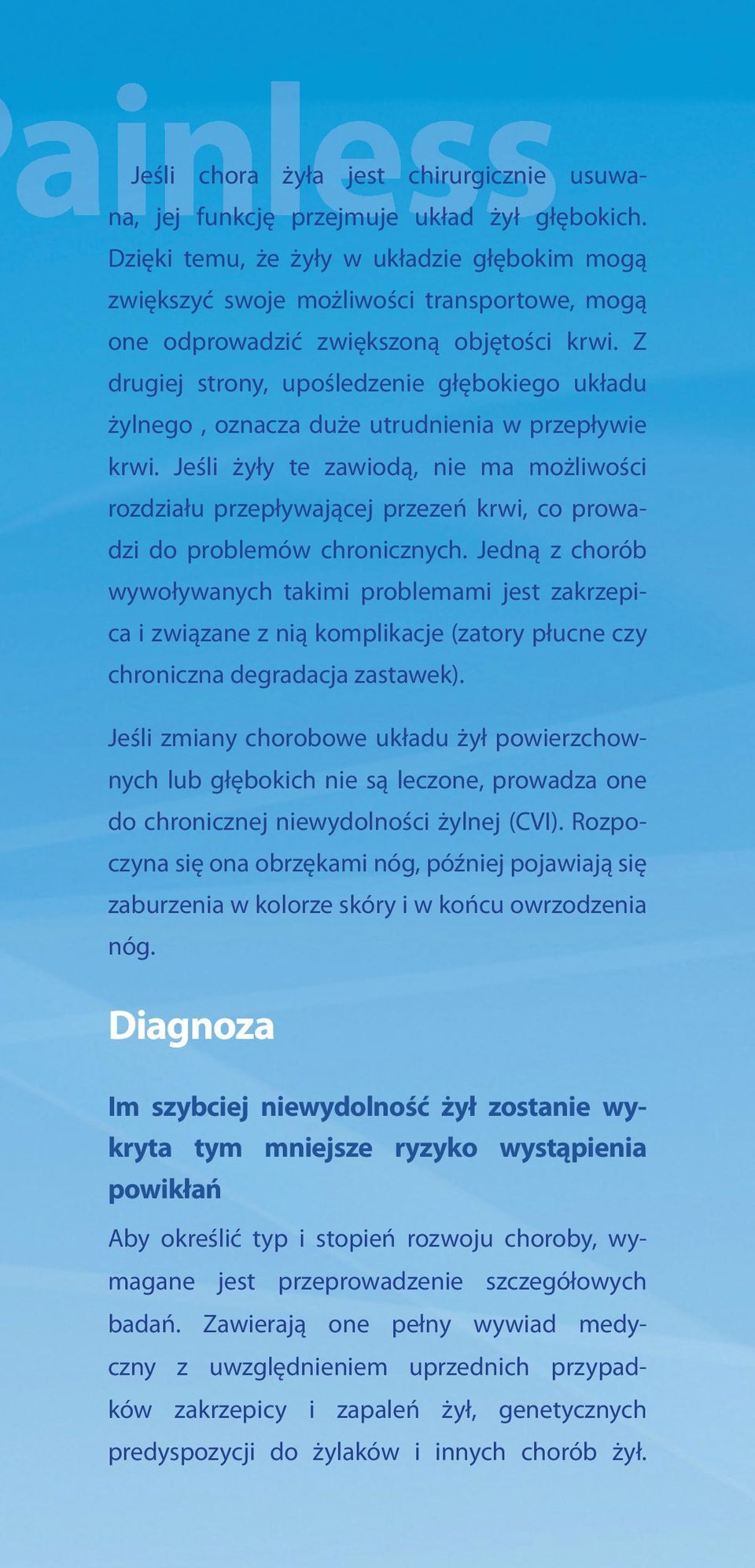 Z drugiej strony, upośledzenie głębokiego układu żylnego, oznacza duże utrudnienia w przepływie krwi.