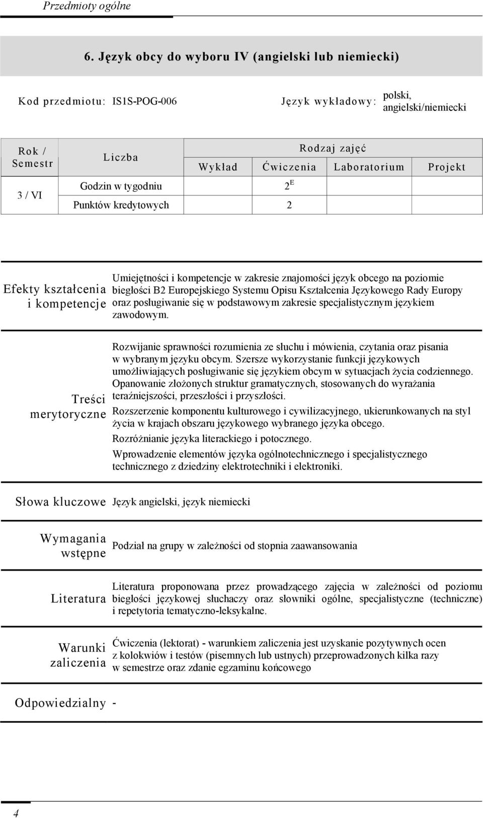 znajomości język obcego na poziomie biegłości B2 Europejskiego Systemu Opisu Kształcenia Językowego Rady Europy oraz posługiwanie się w podstawowym zakresie specjalistycznym językiem zawodowym.