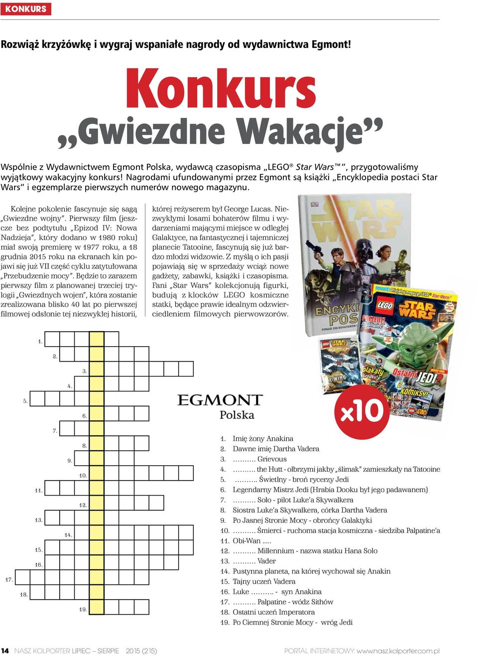 Nagrodami ufundowanymi przez Egmont są książki Encyklopedia postaci Star Wars i egzemplarze pierwszych numerów nowego magazynu. Kolejne pokolenie fascynuje się sagą Gwiezdne wojny.