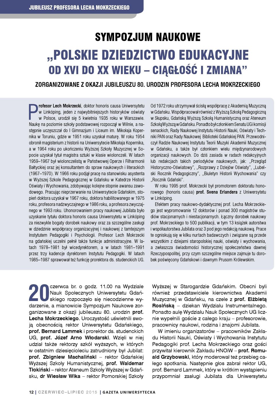 Warszawie. Naukę na poziomie szkoły podstawowej rozpoczął w Wilnie, a następnie uczęszczał do I Gimnazjum i Liceum im. Mikołaja Kopernika w Toruniu, gdzie w 1951 roku uzyskał maturę.