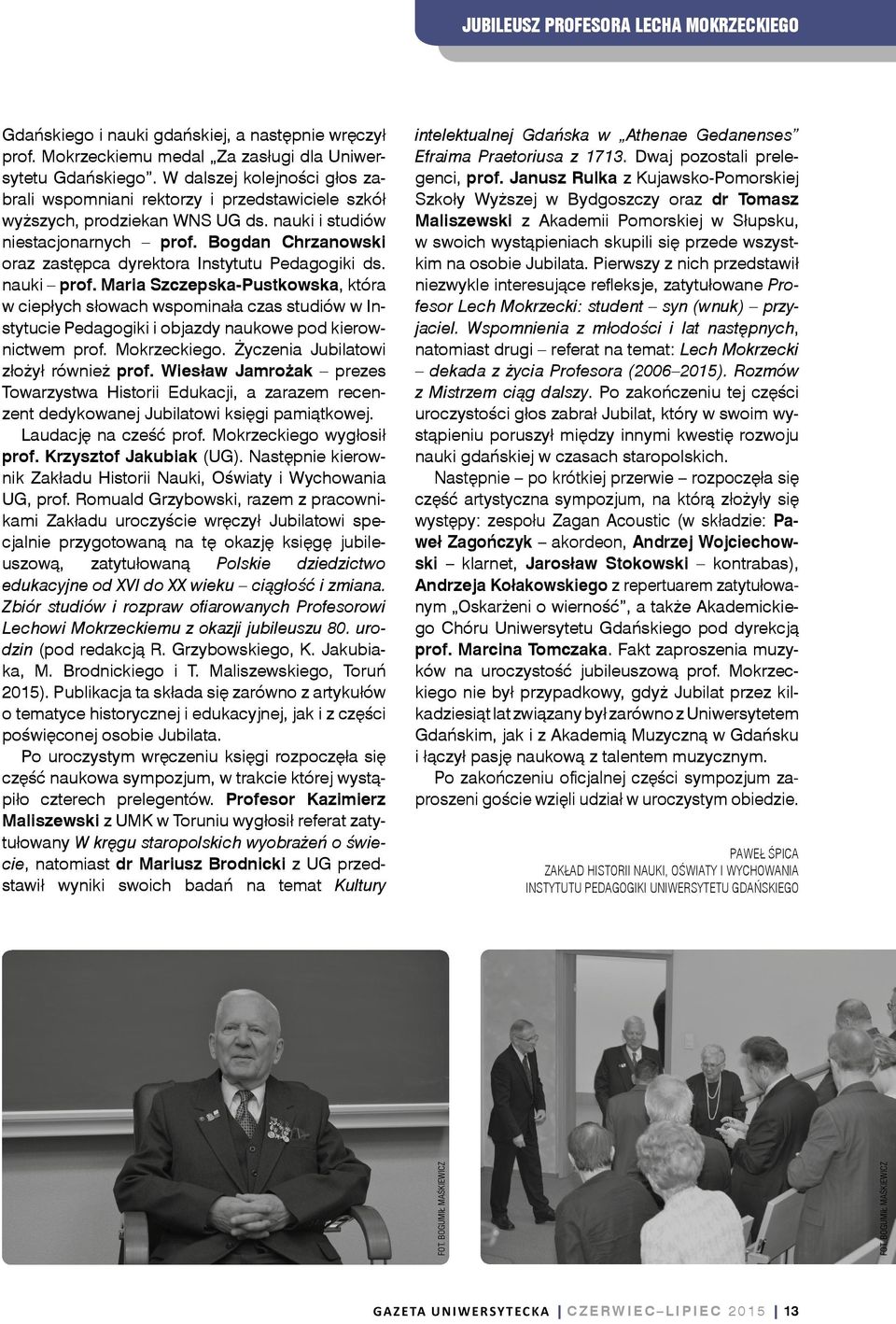 Pierwszy z nich przedstawił niezwykle interesujące refleksje, zatytułowane Profesor Lech Mokrzecki: student syn (wnuk) przyjaciel.