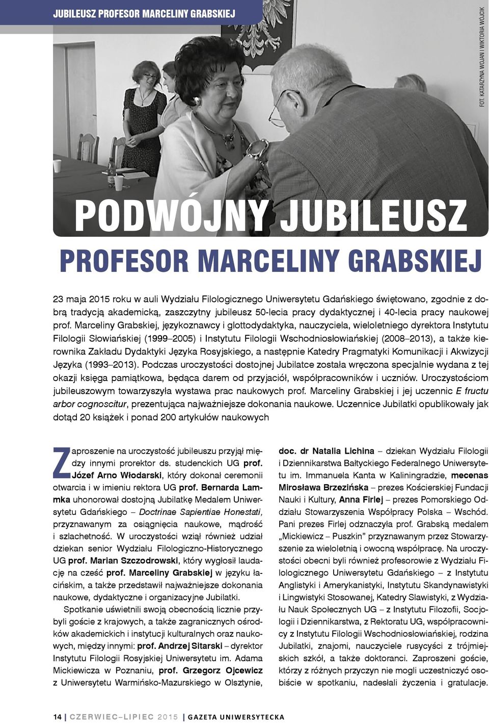 Marceliny Grabskiej, językoznawcy i glottodydaktyka, nauczyciela, wieloletniego dyrektora Instytutu Filologii Słowiańskiej (1999 2005) i Instytutu Filologii Wschodniosłowiańskiej (2008 2013), a także