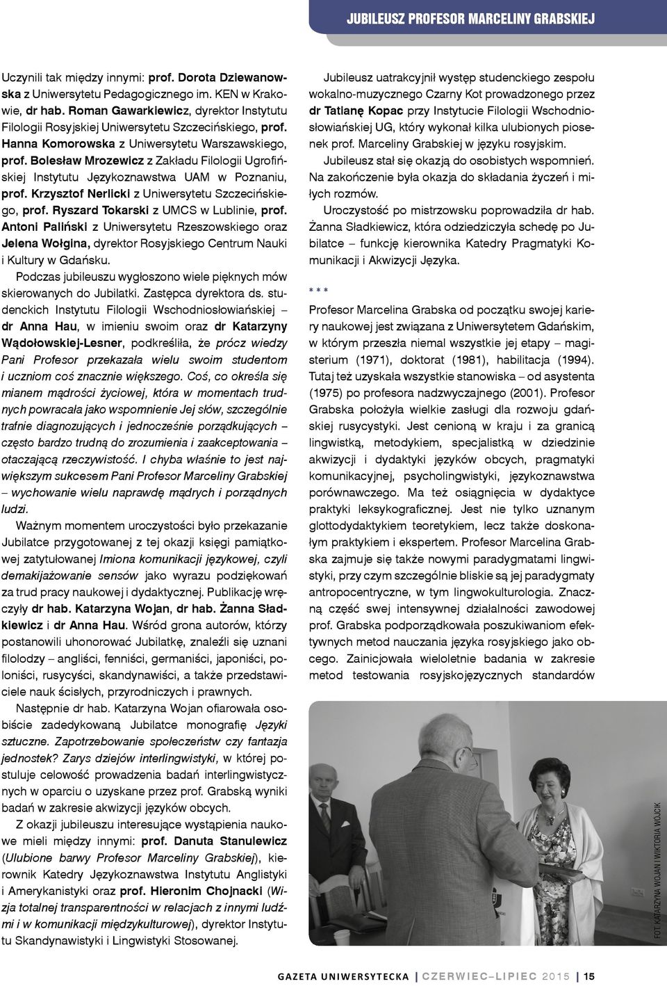 Bolesław Mrozewicz z Zakładu Filologii Ugrofińskiej Instytutu Językoznawstwa UAM w Poznaniu, prof. Krzysztof Nerlicki z Uniwersytetu Szczecińskiego, prof. Ryszard Tokarski z UMCS w Lublinie, prof.