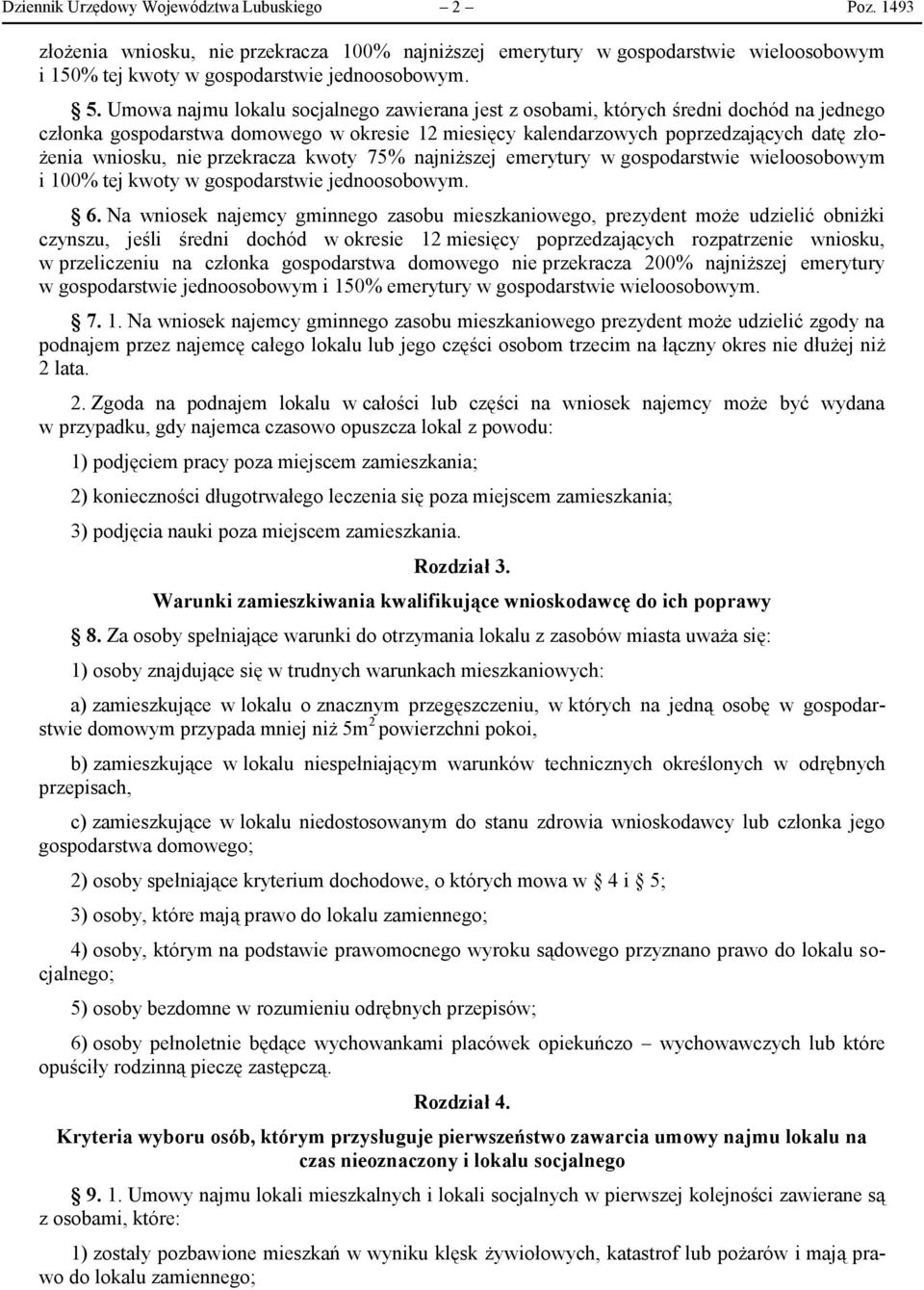 przekracza kwoty 75% najniższej emerytury w gospodarstwie wieloosobowym i 100% tej kwoty w gospodarstwie jednoosobowym. 6.