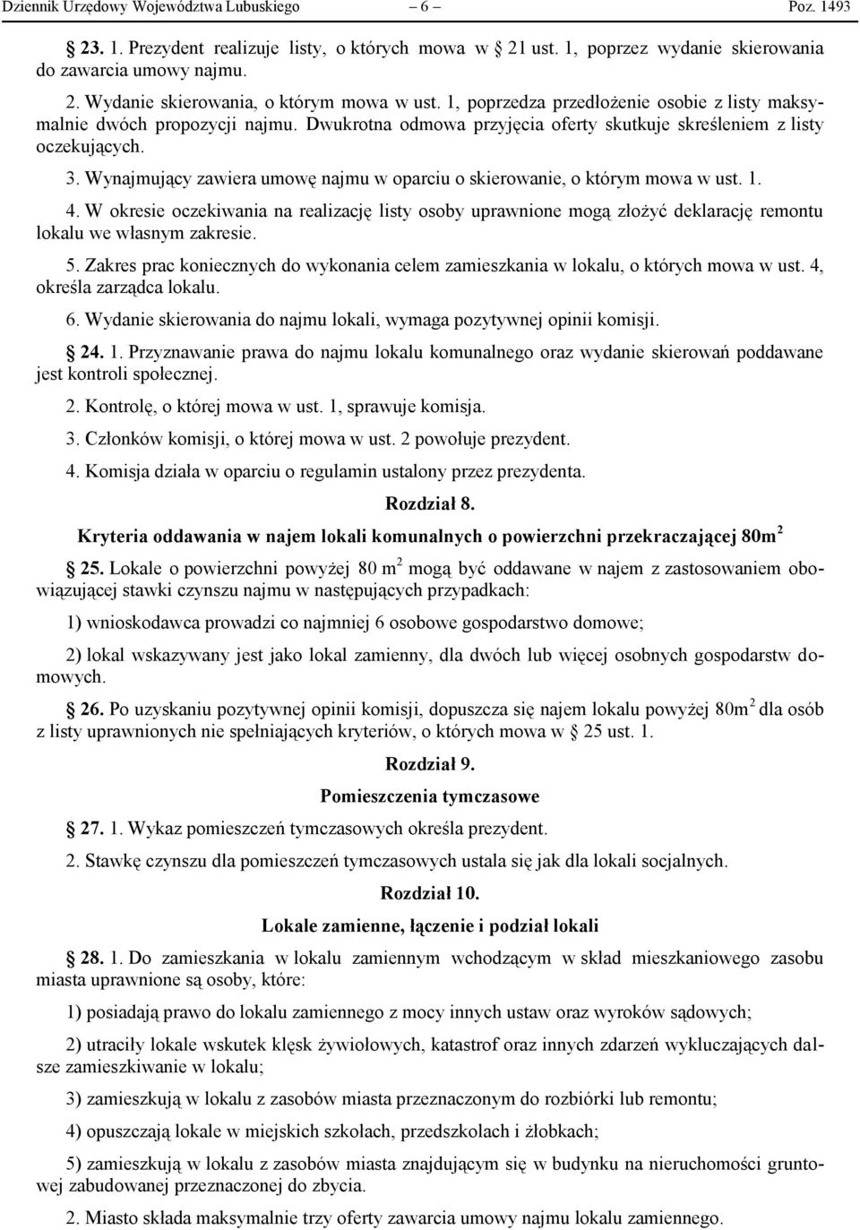 Wynajmujący zawiera umowę najmu w oparciu o skierowanie, o którym mowa w ust. 1. 4.