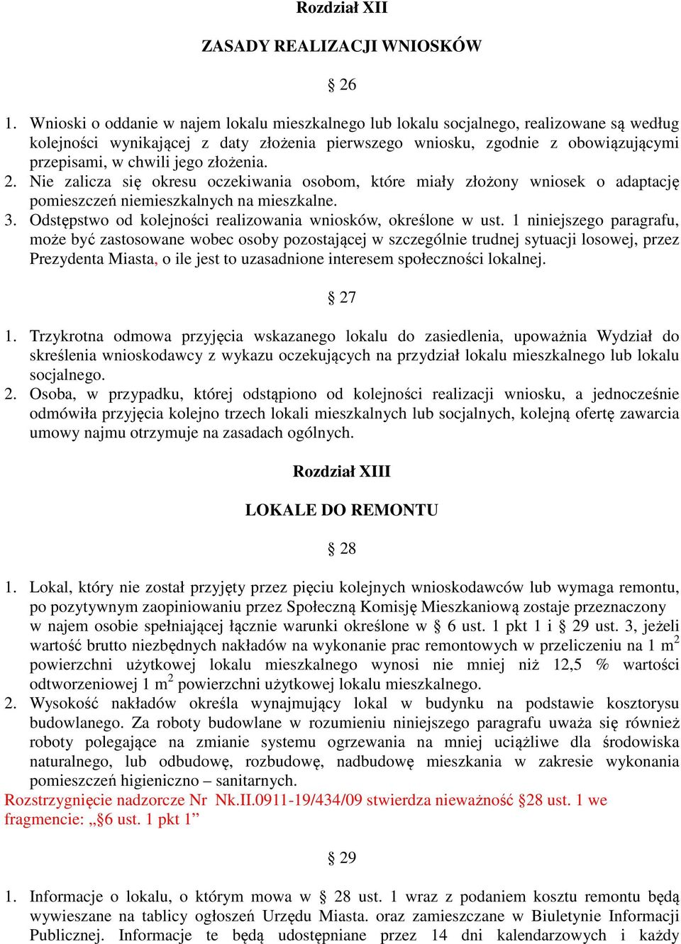 jego złożenia. 2. Nie zalicza się okresu oczekiwania osobom, które miały złożony wniosek o adaptację pomieszczeń niemieszkalnych na mieszkalne. 3.