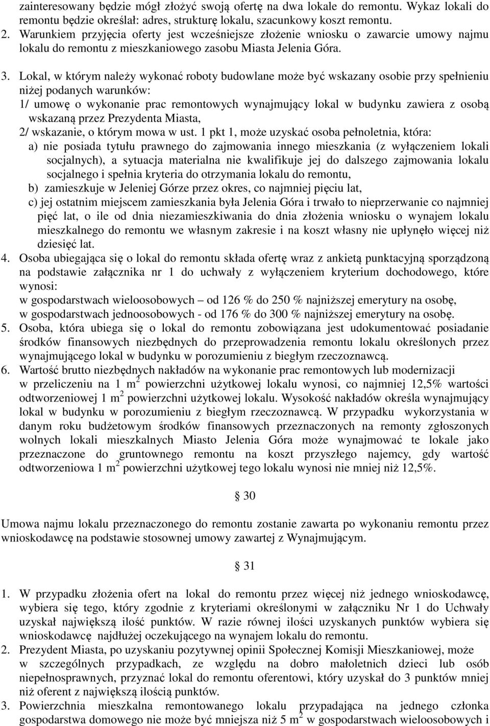 Lokal, w którym należy wykonać roboty budowlane może być wskazany osobie przy spełnieniu niżej podanych warunków: 1/ umowę o wykonanie prac remontowych wynajmujący lokal w budynku zawiera z osobą