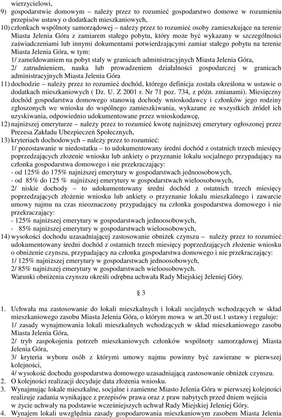 pobytu na terenie Miasta Jelenia Góra, w tym: 1/ zameldowaniem na pobyt stały w granicach administracyjnych Miasta Jelenia Góra, 2/ zatrudnieniem, nauka lub prowadzeniem działalności gospodarczej w