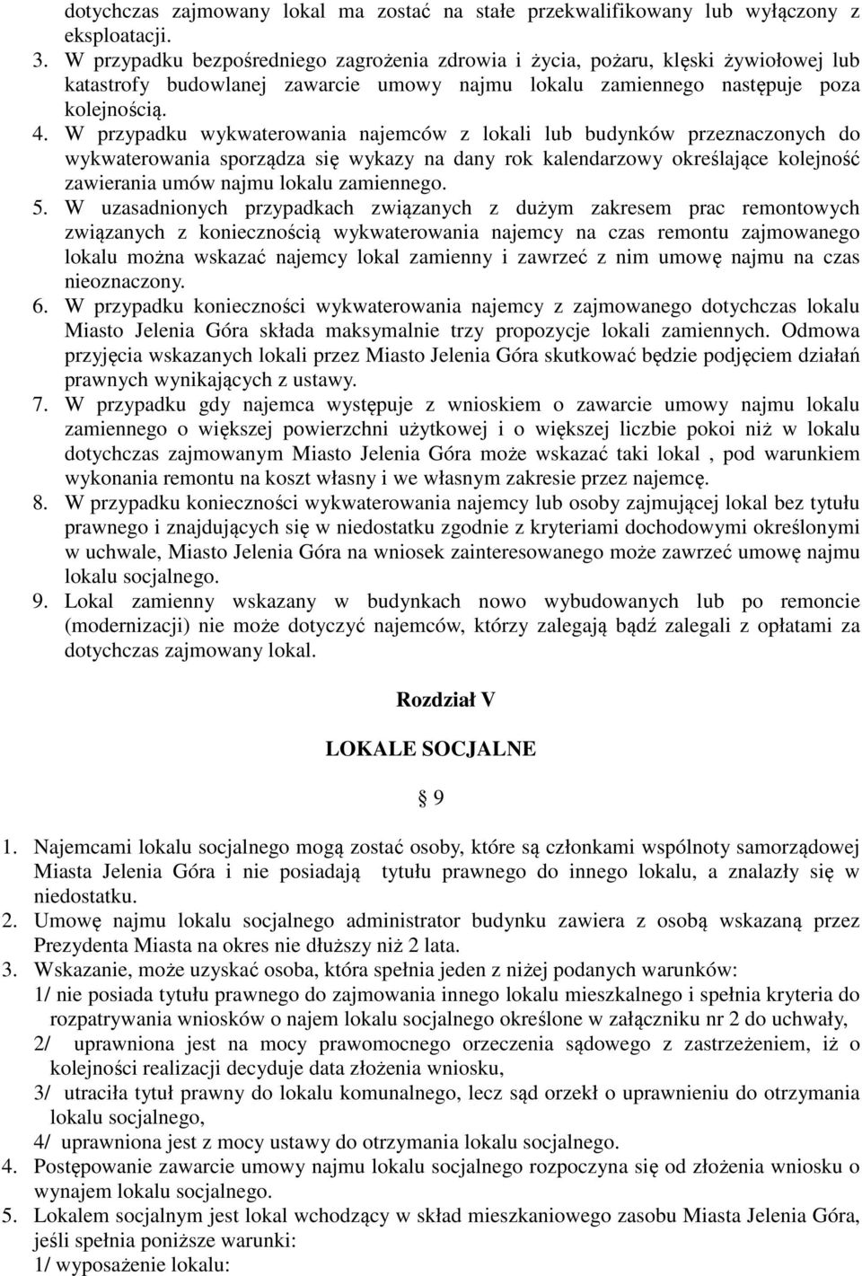 W przypadku wykwaterowania najemców z lokali lub budynków przeznaczonych do wykwaterowania sporządza się wykazy na dany rok kalendarzowy określające kolejność zawierania umów najmu lokalu zamiennego.