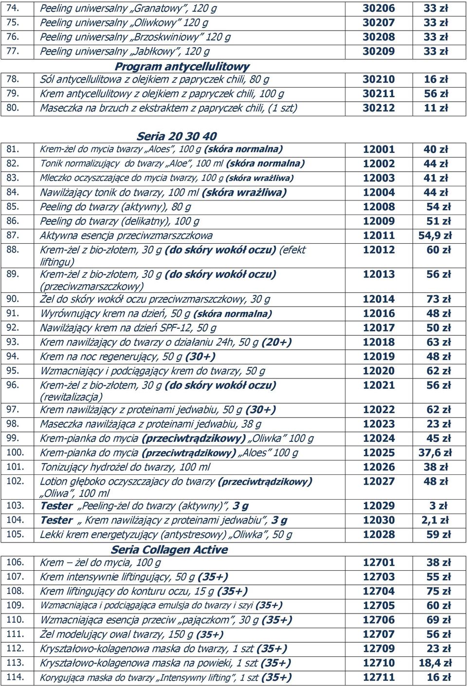 Krem antycellulitowy z olejkiem z papryczek chili, 100 g 30211 56 zł 80. Maseczka na brzuch z ekstraktem z papryczek chili, (1 szt) 30212 11 zł Seria 20 30 40 81.