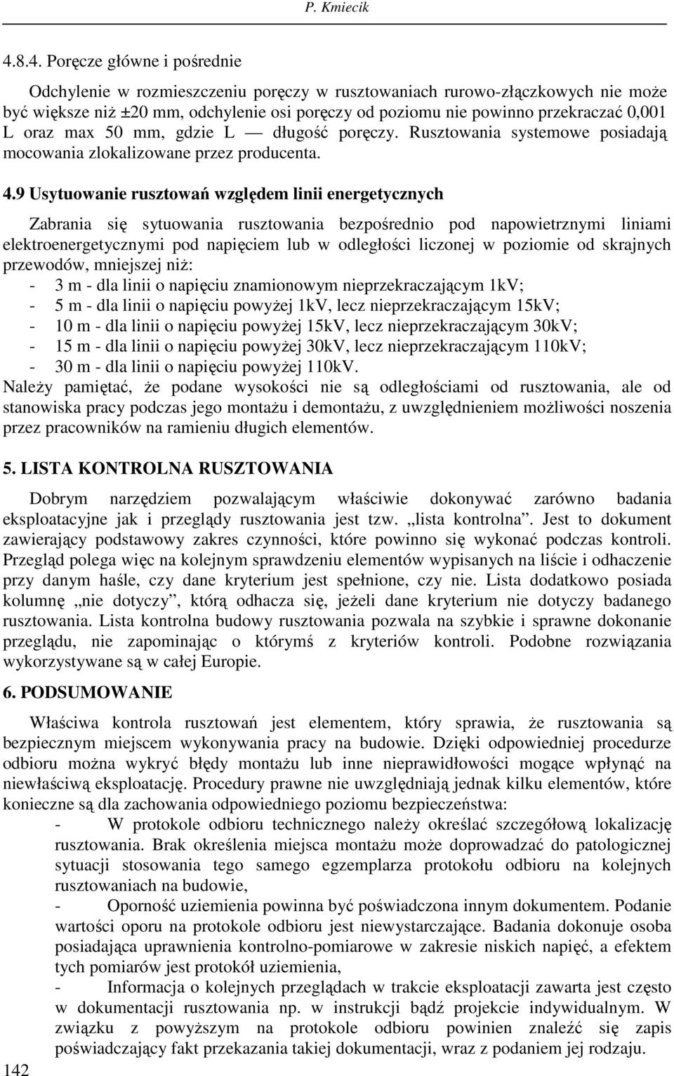 L oraz max 50 mm, gdzie L długość poręczy. Rusztowania systemowe posiadają mocowania zlokalizowane przez producenta. 4.