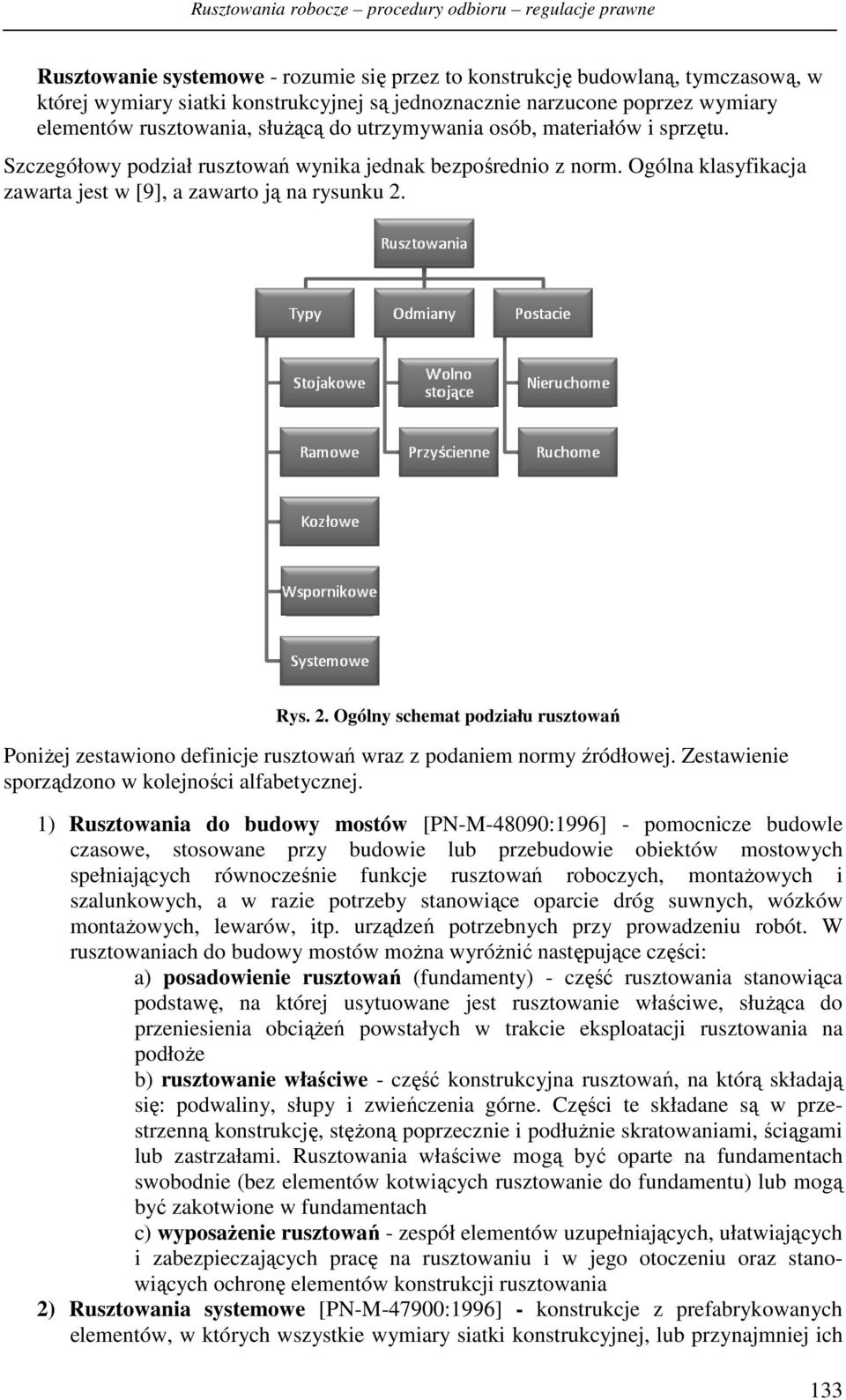 Ogólna klasyfikacja zawarta jest w [9], a zawarto ją na rysunku 2. Rys. 2. Ogólny schemat podziału rusztowań PoniŜej zestawiono definicje rusztowań wraz z podaniem normy źródłowej.