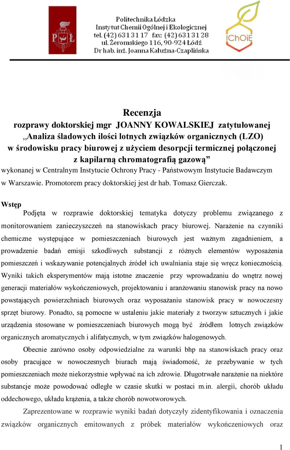 Wstęp Podjęta w rozprawie doktorskiej tematyka dotyczy problemu związanego z monitorowaniem zanieczyszczeń na stanowiskach pracy biurowej.