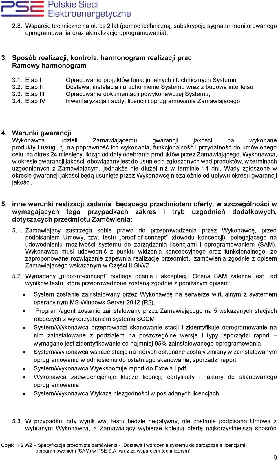 Etap II Dostawa, instalacja i uruchomienie Systemu wraz z budową interfejsu 3.3. Etap III Opracowanie dokumentacji powykonawczej Systemu, 3.4.