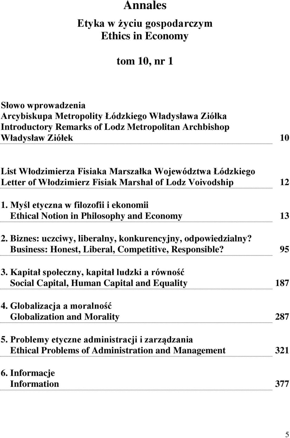 Myśl etyczna w filozofii i ekonomii Ethical Notion in Philosophy and Economy 13 2. Biznes: uczciwy, liberalny, konkurencyjny, odpowiedzialny? Business: Honest, Liberal, Competitive, Responsible? 95 3.