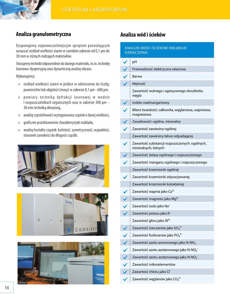 liczby, powierzchni lub objętości (masy) w zakresie 0,1 µm - 600 µm,»» pomiary techniką dyfrakcji laserowej w wodzie i rozpuszczalnikach organicznych oraz w zakresie 300 µm 30 mm techniką obrazową,»»