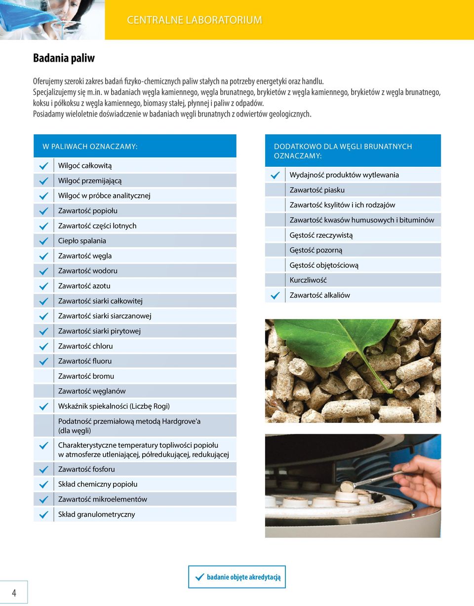 węgli brunatnych z odwiertów geologicznych W PALIWACH OZNACZAMY: Wilgoć całkowitą Wilgoć przemijającą Wilgoć w próbce analitycznej Zawartość popiołu Zawartość części lotnych Ciepło spalania Zawartość