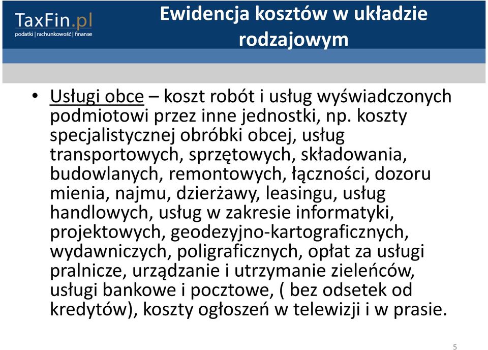 najmu, dzierżawy, leasingu, usług handlowych, usług w zakresie informatyki, projektowych, geodezyjno-kartograficznych, wydawniczych,