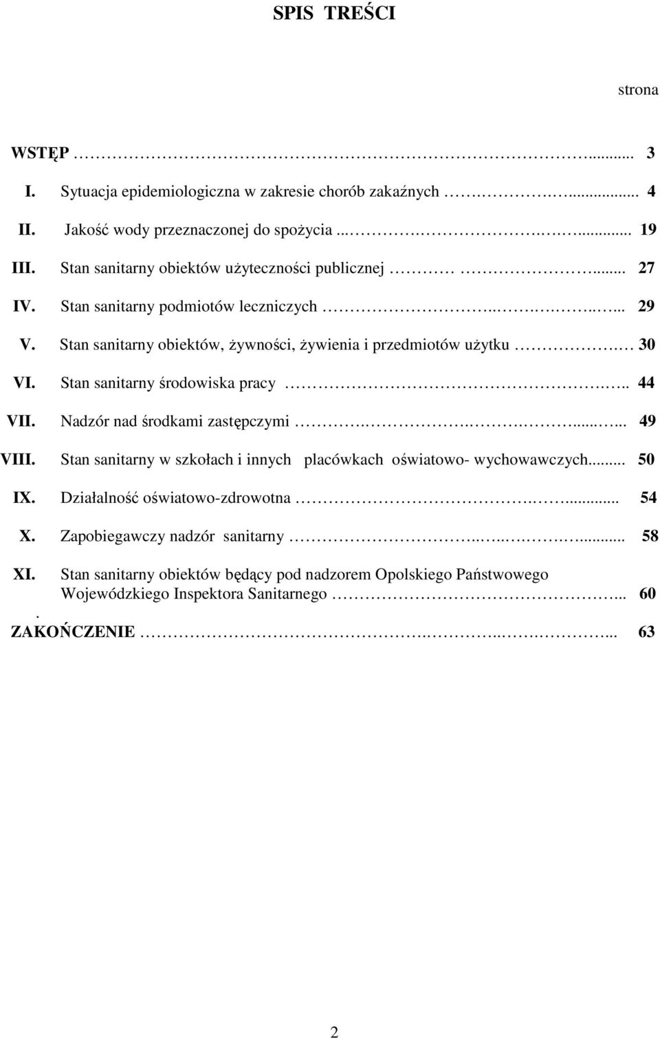 Stan sanitarny środowiska pracy... 44 VII. Nadzór nad środkami zastępczymi......... 49 VIII. Stan sanitarny w szkołach i innych placówkach oświatowo- wychowawczych... 50 IX.