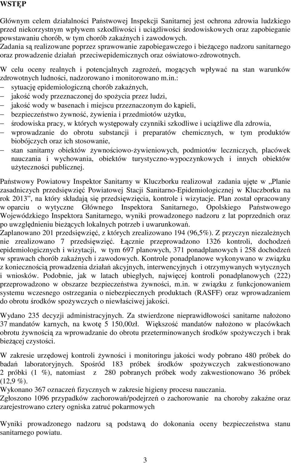 Zadania są realizowane poprzez sprawowanie zapobiegawczego i bieŝącego nadzoru sanitarnego oraz prowadzenie działań przeciwepidemicznych oraz oświatowo-zdrowotnych.