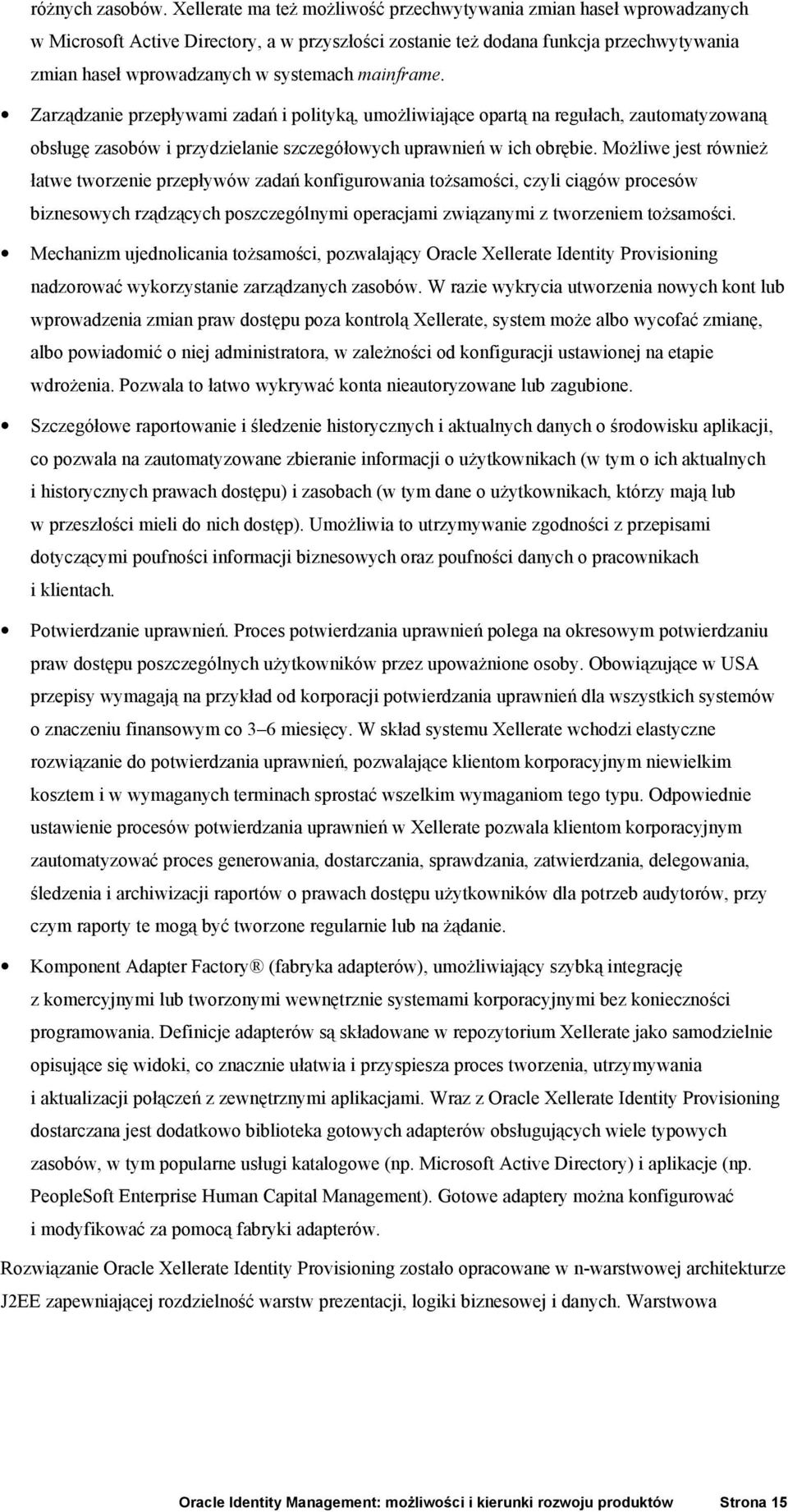 mainframe. Zarządzanie przepływami zadań i polityką, umożliwiające opartą na regułach, zautomatyzowaną obsługę zasobów i przydzielanie szczegółowych uprawnień w ich obrębie.