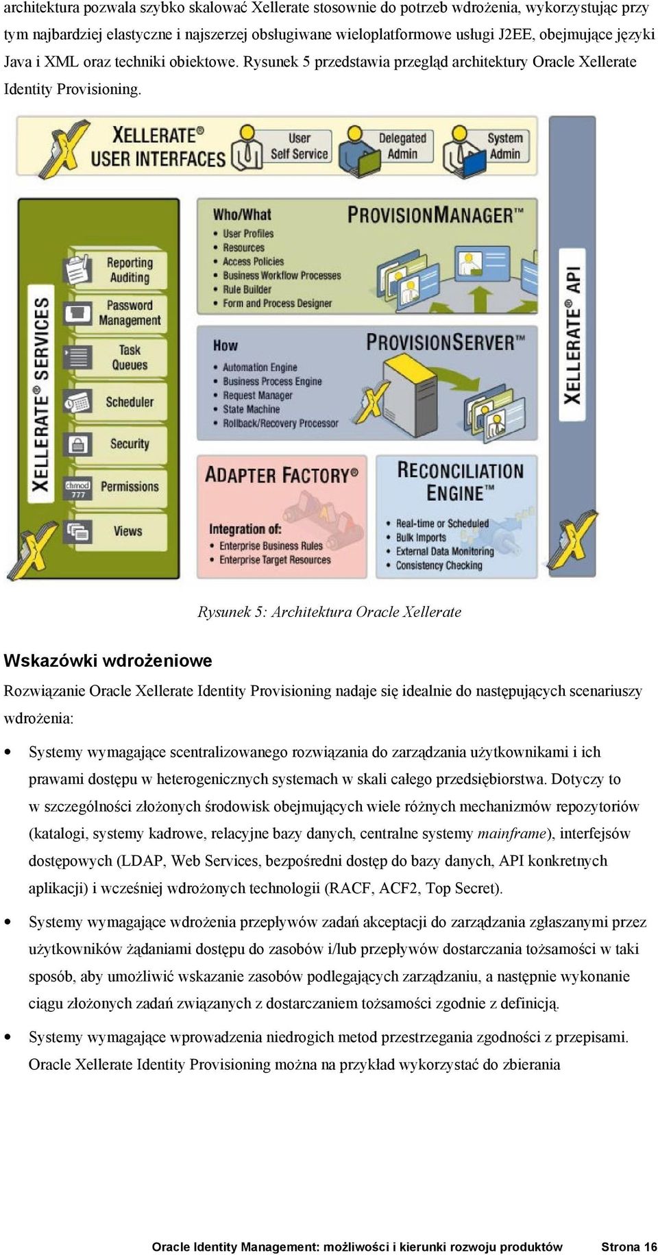 Rysunek 5: Architektura Oracle Xellerate Wskazówki wdrożeniowe Rozwiązanie Oracle Xellerate Identity Provisioning nadaje się idealnie do następujących scenariuszy wdrożenia: Systemy wymagające