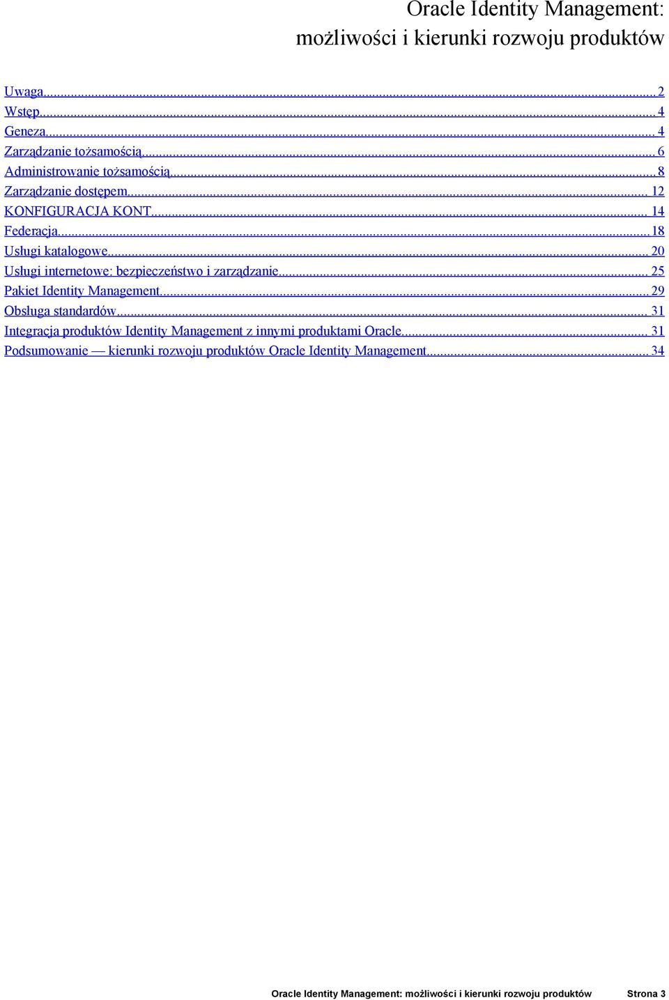 .. 20 Usługi internetowe: bezpieczeństwo i zarządzanie... 25 Pakiet Identity Management...29 Obsługa standardów.