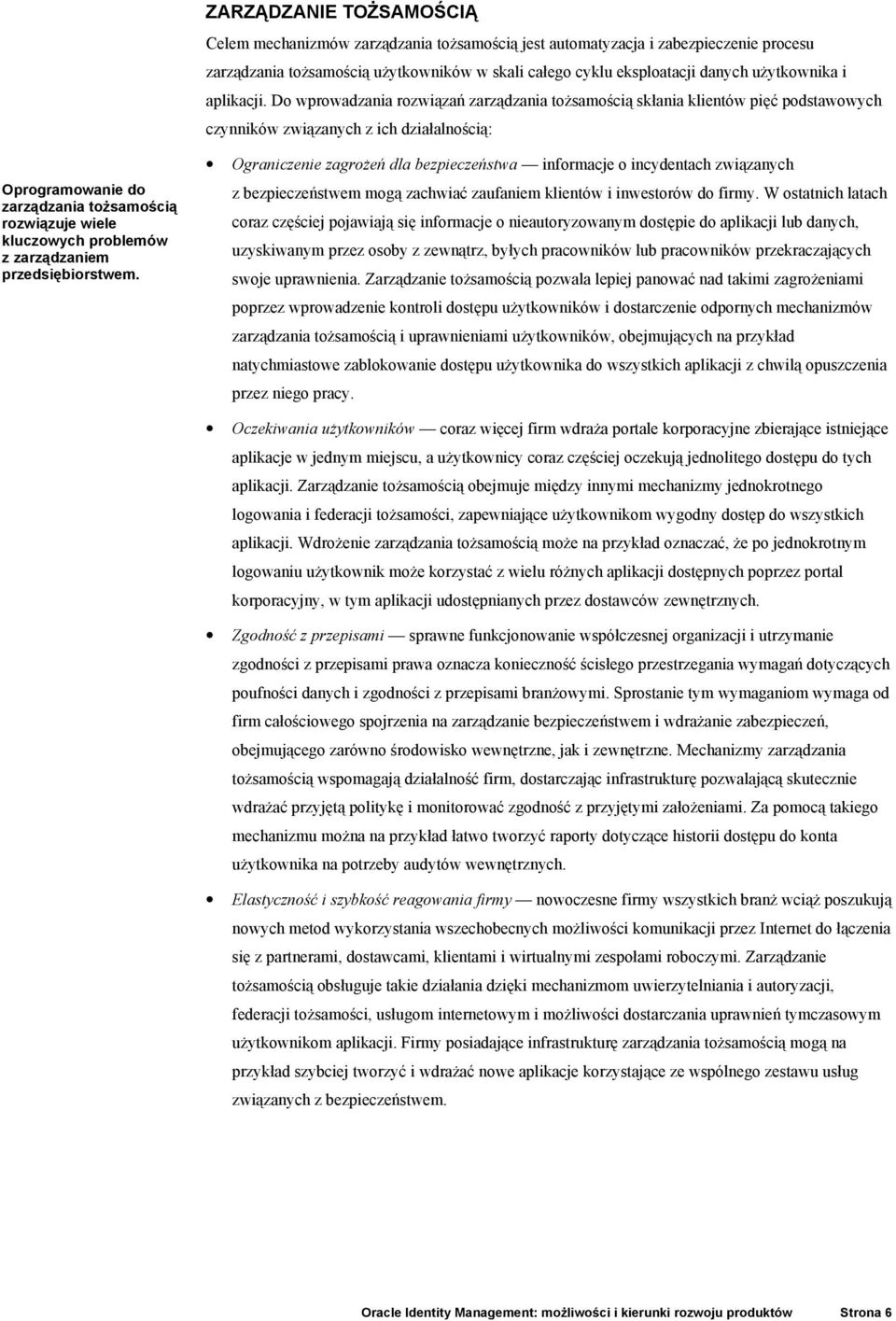 Do wprowadzania rozwiązań zarządzania tożsamością skłania klientów pięć podstawowych czynników związanych z ich działalnością: Oprogramowanie do zarządzania tożsamością rozwiązuje wiele kluczowych