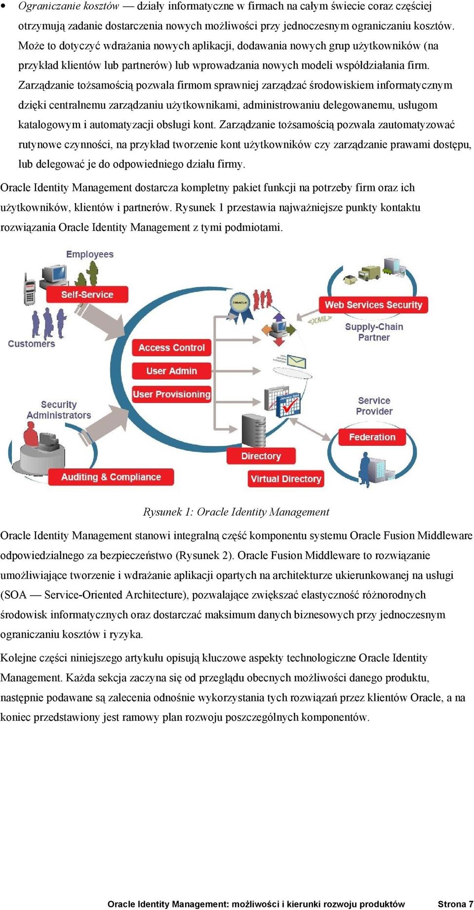 Zarządzanie tożsamością pozwala firmom sprawniej zarządzać środowiskiem informatycznym dzięki centralnemu zarządzaniu użytkownikami, administrowaniu delegowanemu, usługom katalogowym i automatyzacji