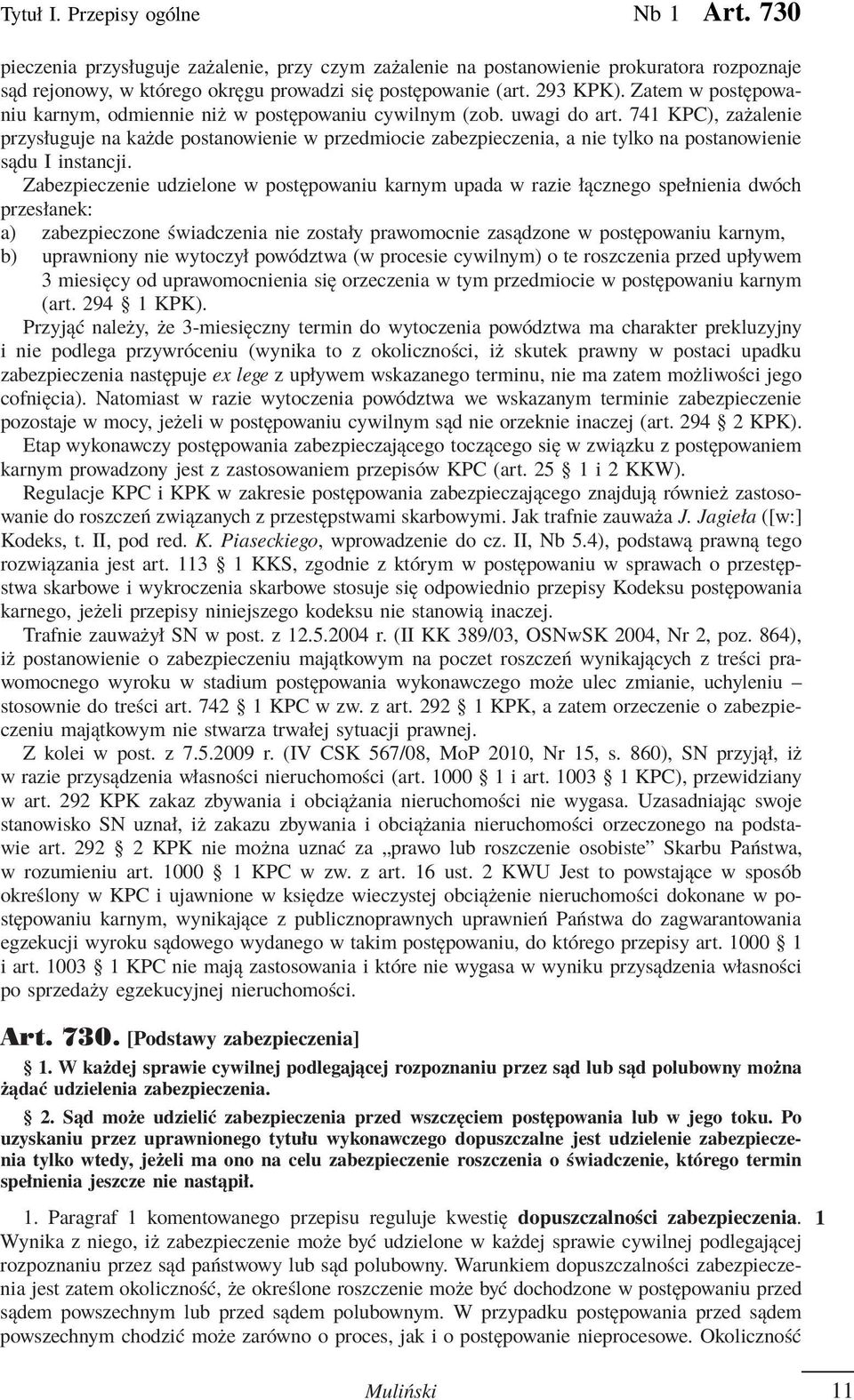 741 KPC), zażalenie przysługuje na każde postanowienie w przedmiocie zabezpieczenia, a nie tylko na postanowienie sądu I instancji.