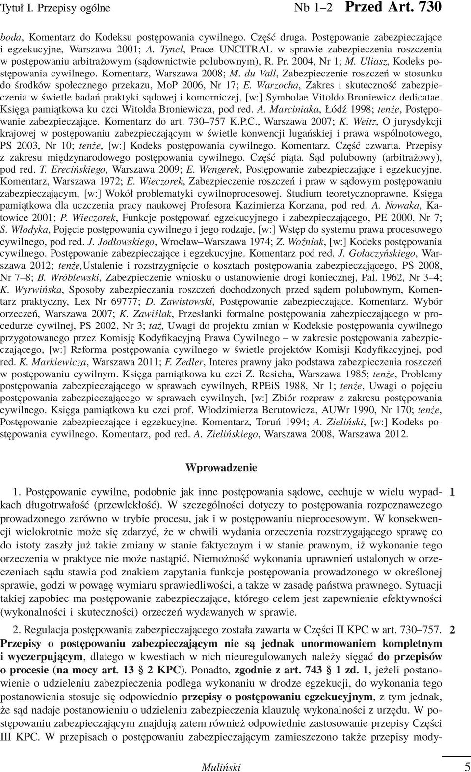 Komentarz, Warszawa 2008; M. du Vall, Zabezpieczenie roszczeń w stosunku do środków społecznego przekazu, MoP 2006, Nr 17; E.
