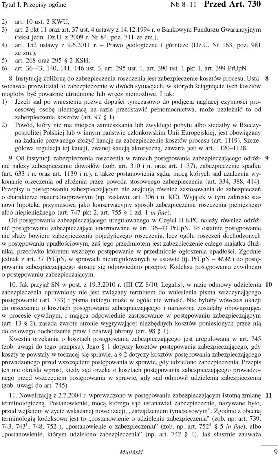 1, art. 390 ust. 1 pkt 1, art. 399 PrUpN. 8. Instytucją zbliżoną do zabezpieczenia roszczenia jest zabezpieczenie kosztów procesu.