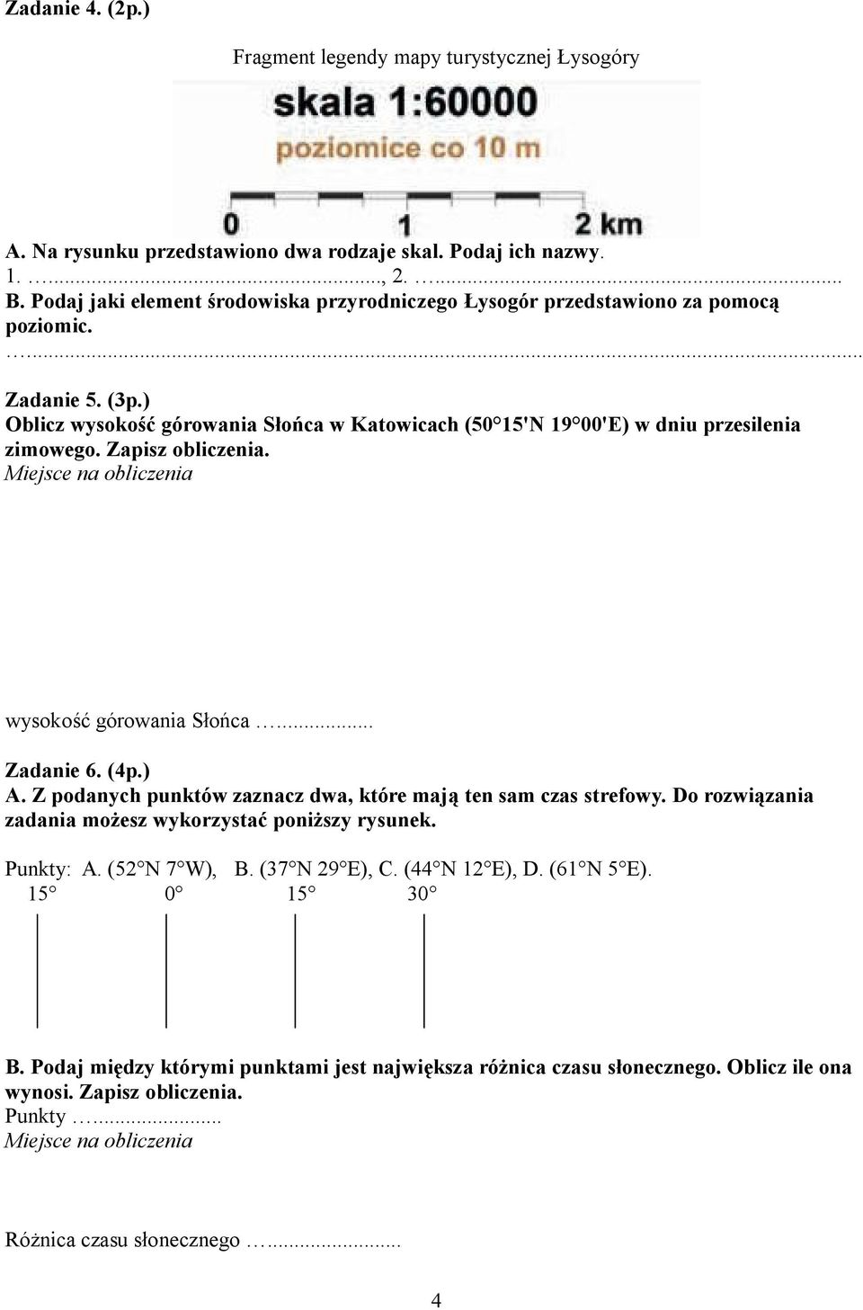 Zapisz obliczenia. Miejsce na obliczenia wysokość górowania Słońca... Zadanie 6. (4p.) A. Z podanych punktów zaznacz dwa, które mają ten sam czas strefowy.