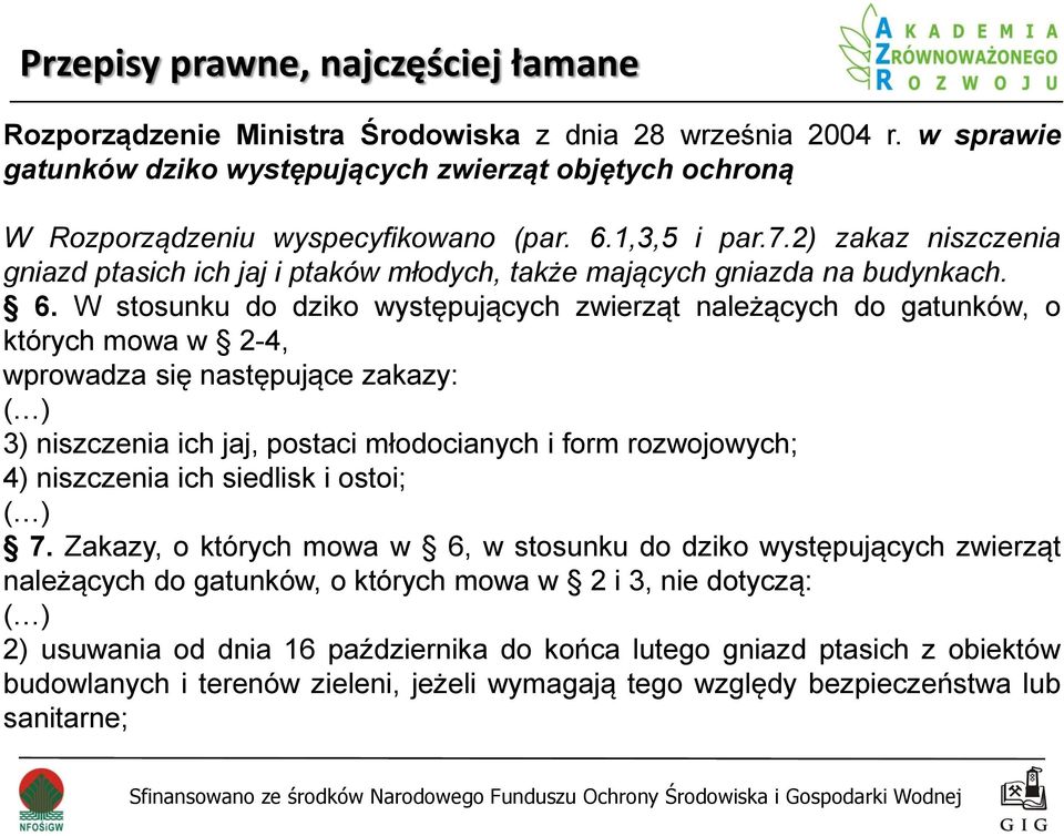 2) zakaz niszczenia gniazd ptasich ich jaj i ptaków młodych, także mających gniazda na budynkach. 6.