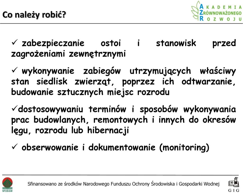 utrzymujących właściwy stan siedlisk zwierząt, poprzez ich odtwarzanie, budowanie sztucznych