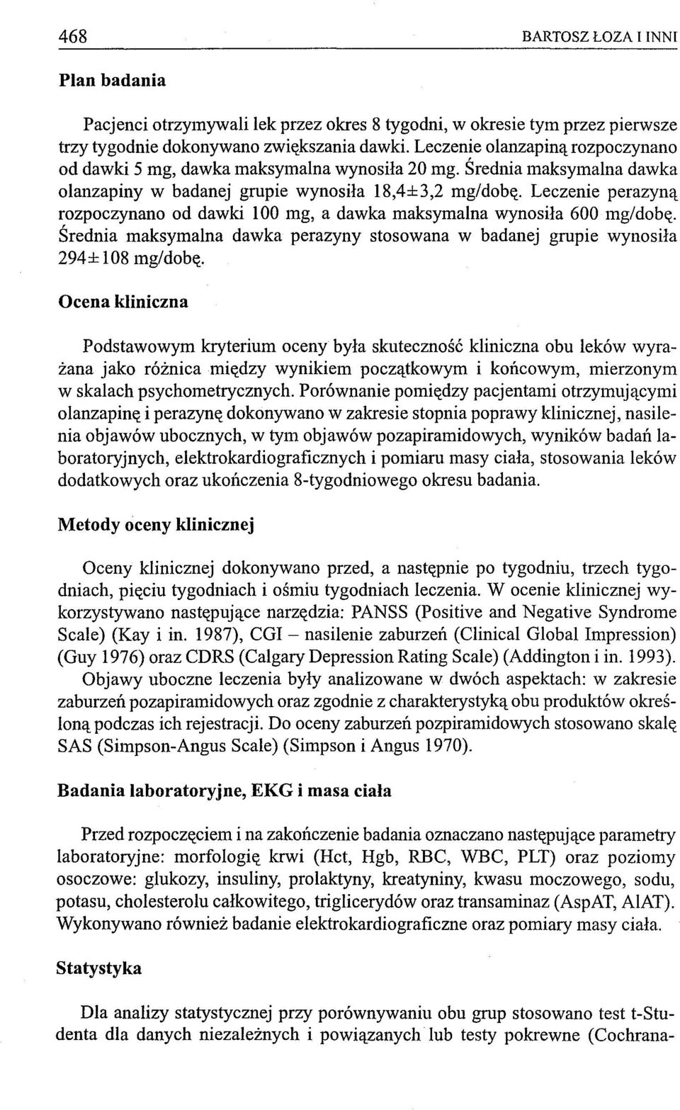 Leczenie perazyną rozpoczynano od dawki 100 mg, a dawka maksymalna wynosiła 600 mg/dobę. Średnia maksymalna dawka perazyny stosowana w badanej grupie wynosiła 294± 108 mg/dobę.