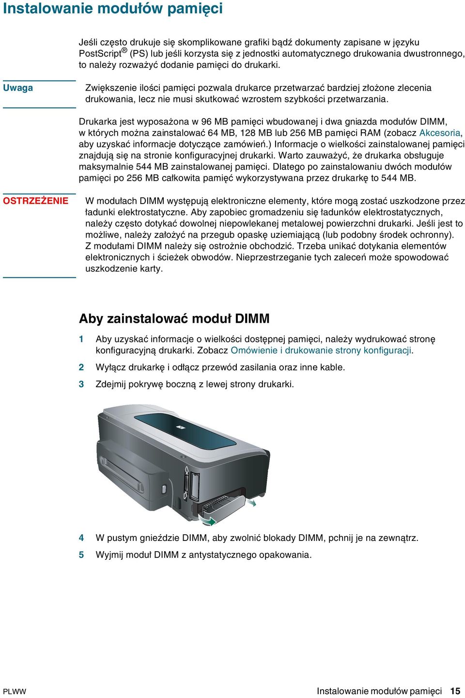 Uwaga Zwiększenie ilości pamięci pozwala drukarce przetwarzać bardziej złożone zlecenia drukowania, lecz nie musi skutkować wzrostem szybkości przetwarzania.