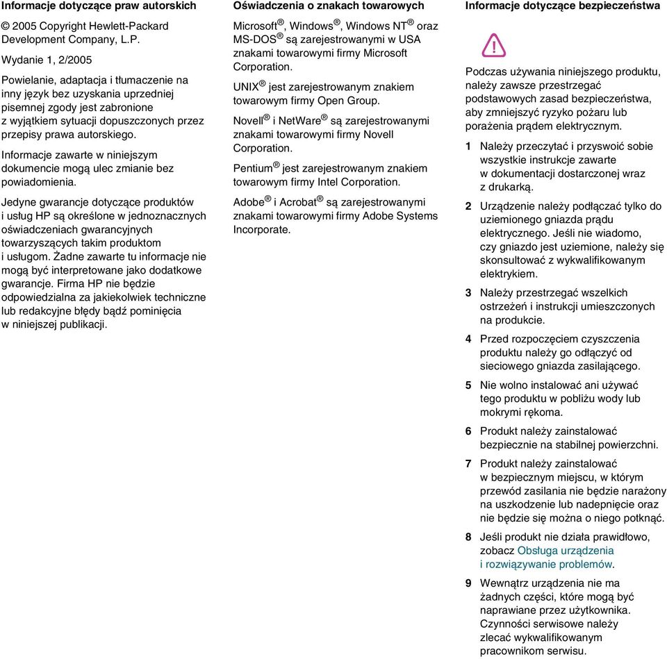 Wydanie 1, 2/2005 Powielanie, adaptacja i tłumaczenie na inny język bez uzyskania uprzedniej pisemnej zgody jest zabronione z wyjątkiem sytuacji dopuszczonych przez przepisy prawa autorskiego.