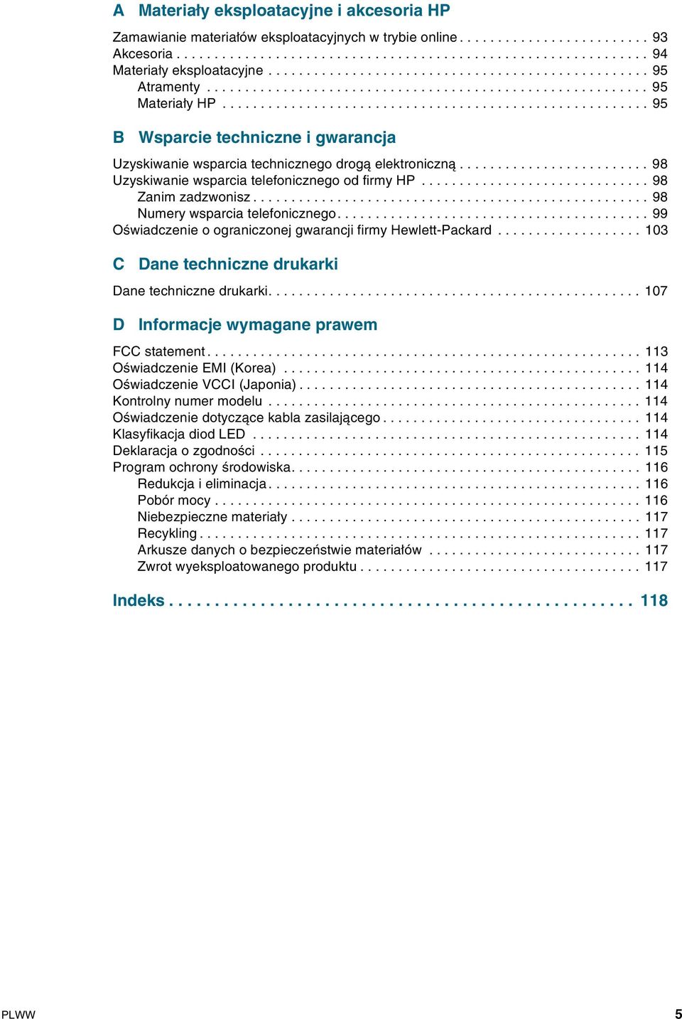 ....................................................... 95 B Wsparcie techniczne i gwarancja Uzyskiwanie wsparcia technicznego drogą elektroniczną......................... 98 Uzyskiwanie wsparcia telefonicznego od firmy HP.