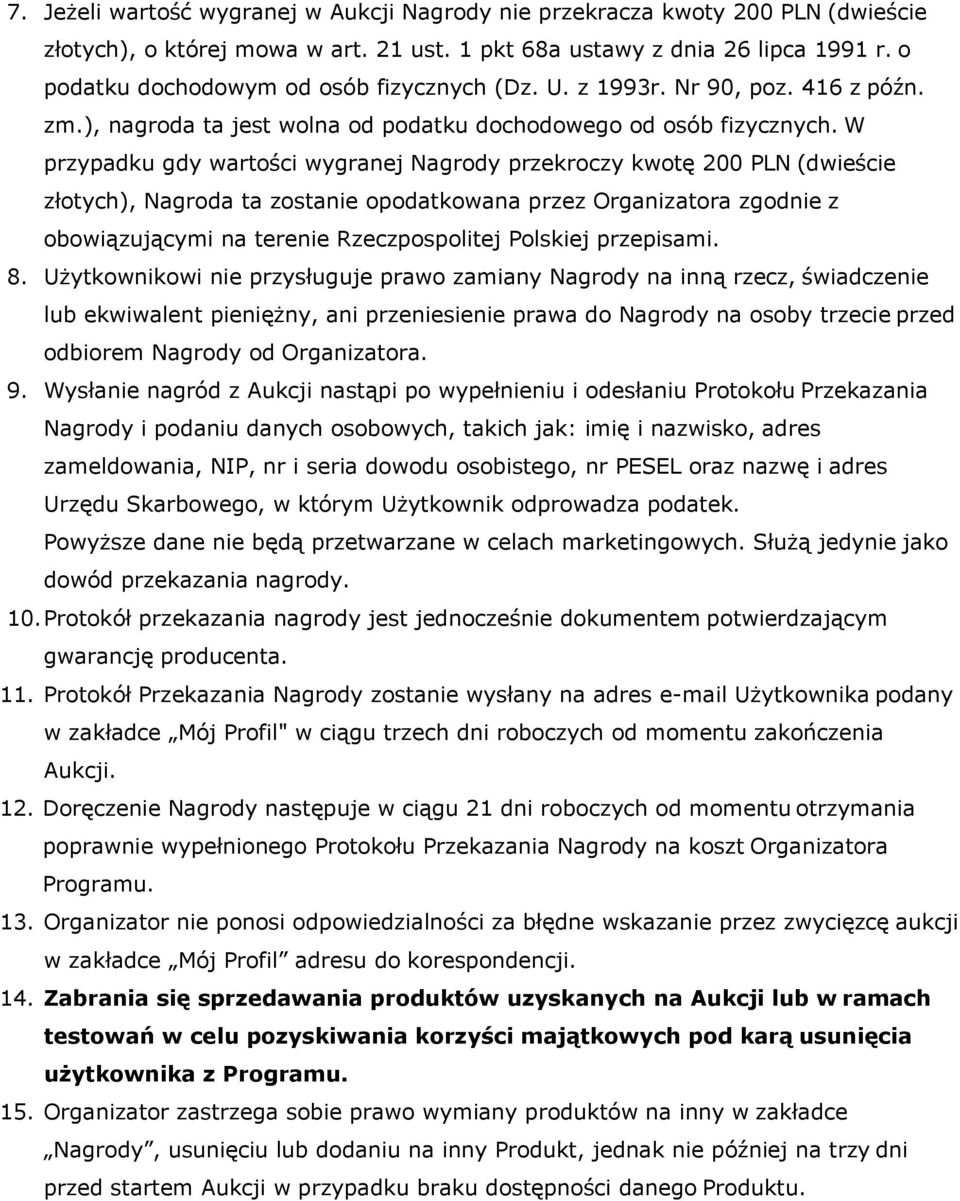 W przypadku gdy wartości wygranej Nagrody przekroczy kwotę 200 PLN (dwieście złotych), Nagroda ta zostanie opodatkowana przez Organizatora zgodnie z obowiązującymi na terenie Rzeczpospolitej Polskiej