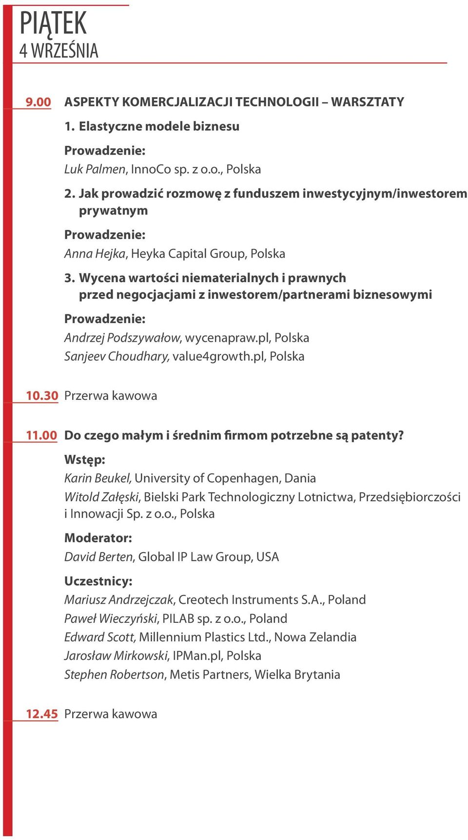 Wycena wartości niematerialnych i prawnych przed negocjacjami z inwestorem/partnerami biznesowymi Prowadzenie: Andrzej Podszywałow, wycenapraw.pl, Polska Sanjeev Choudhary, value4growth.pl, Polska 10.