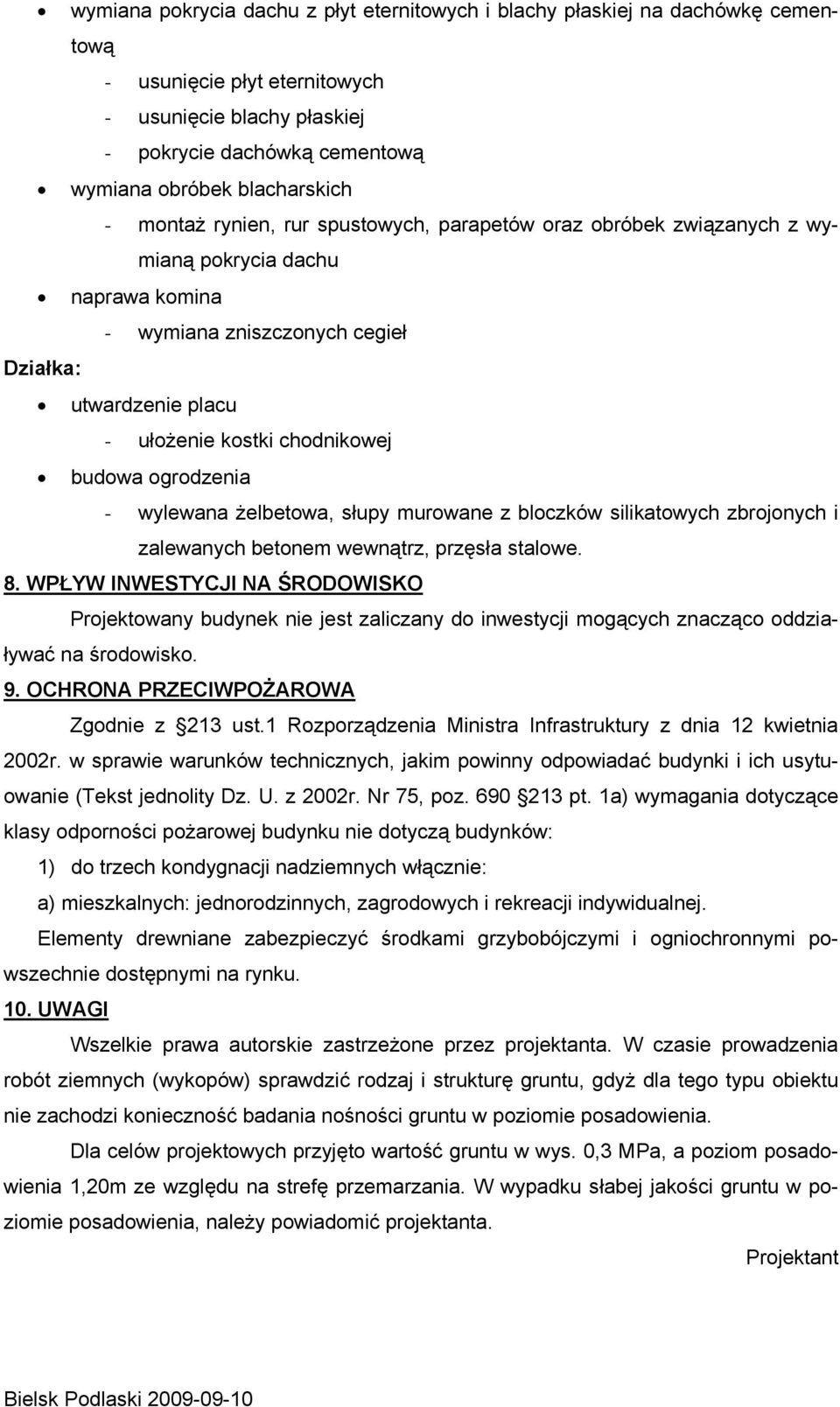 budowa ogrodzenia - wylewana żelbetowa, słupy murowane z bloczków silikatowych zbrojonych i zalewanych betonem wewnątrz, przęsła stalowe. 8.