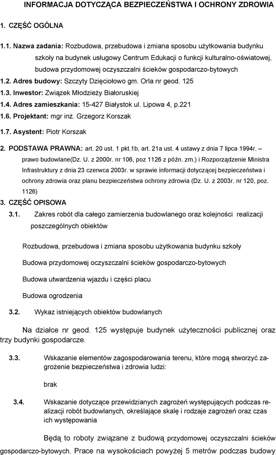 1. Nazwa zadania: Rozbudowa, przebudowa i zmiana sposobu użytkowania budynku szkoły na budynek usługowy Centrum Edukacji o funkcji kulturalno-oświatowej, budowa przydomowej oczyszczalni ścieków