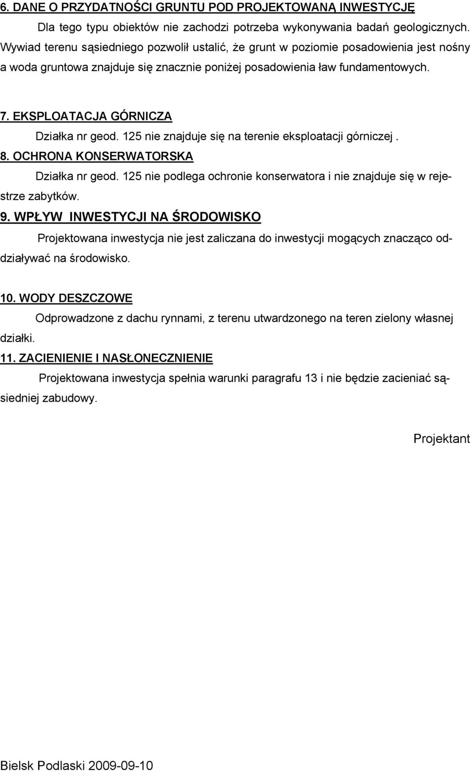 EKSPLOATACJA GÓRNICZA Działka nr geod. 125 nie znajduje się na terenie eksploatacji górniczej. 8. OCHRONA KONSERWATORSKA Działka nr geod.