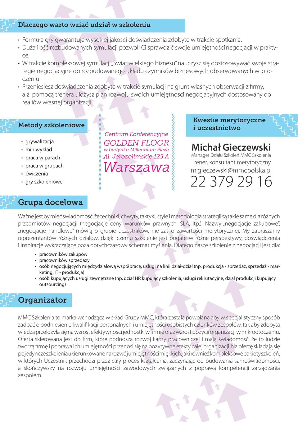 W trakcie kompleksowej symulacji Świat wielkiego biznesu nauczysz się dostosowywać swoje strategie negocjacyjne do rozbudowanego układu czynników biznesowych obserwowanych w otoczeniu Przeniesiesz