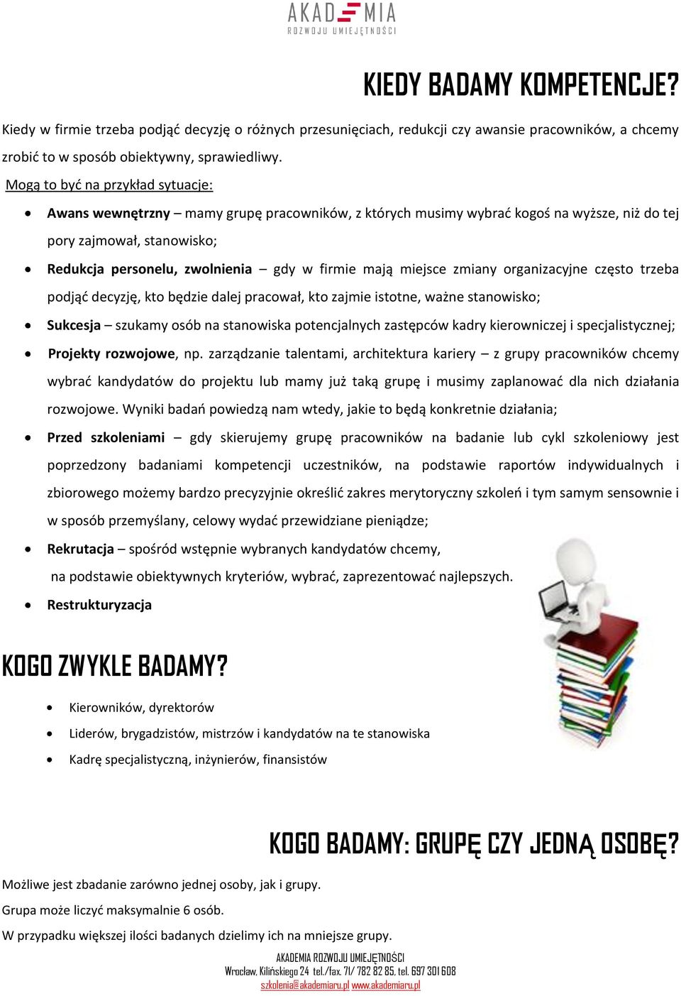 mają miejsce zmiany organizacyjne często trzeba podjąd decyzję, kto będzie dalej pracował, kto zajmie istotne, ważne stanowisko; Sukcesja szukamy osób na stanowiska potencjalnych zastępców kadry