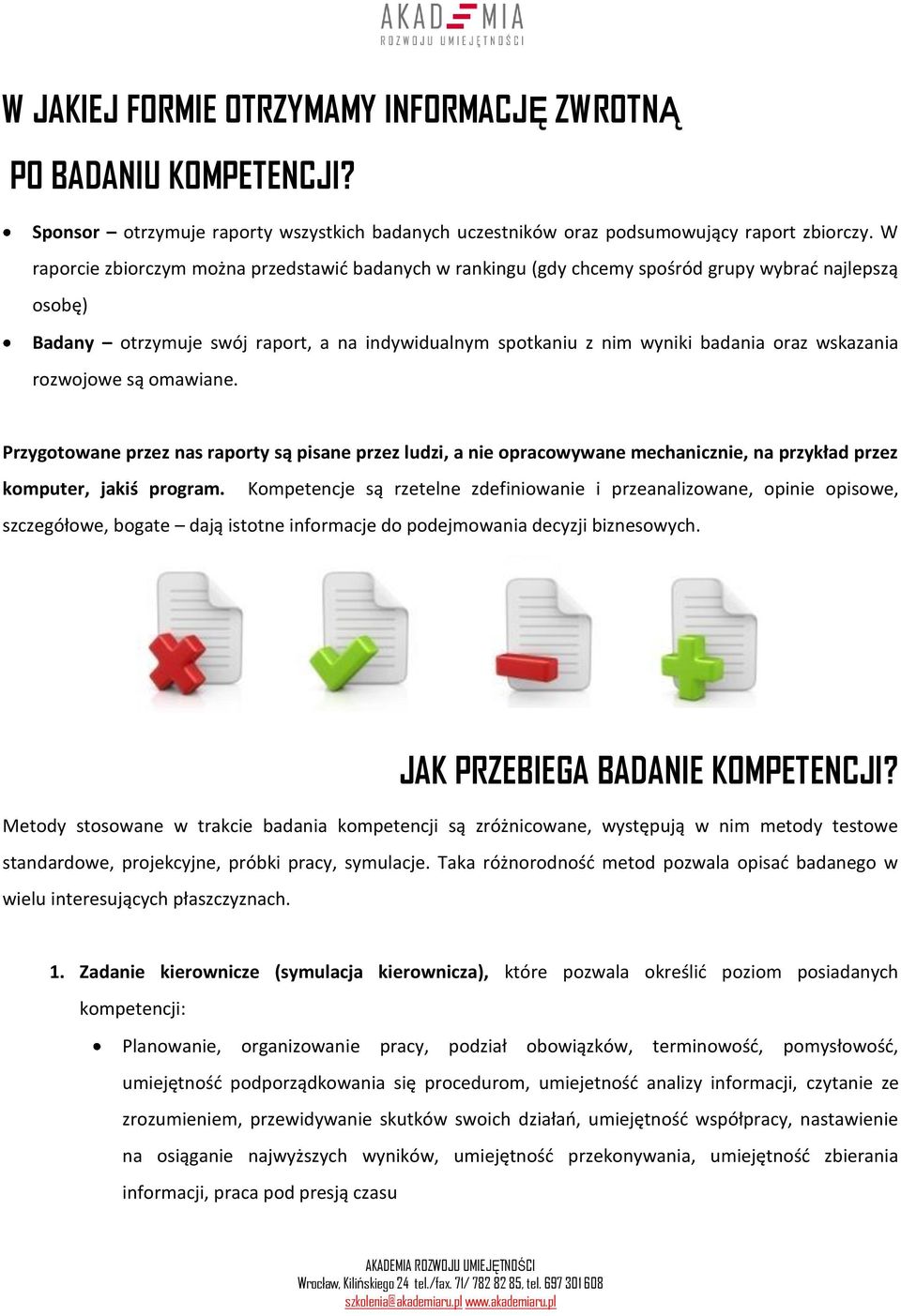 wskazania rozwojowe są omawiane. Przygotowane przez nas raporty są pisane przez ludzi, a nie opracowywane mechanicznie, na przykład przez komputer, jakiś program.