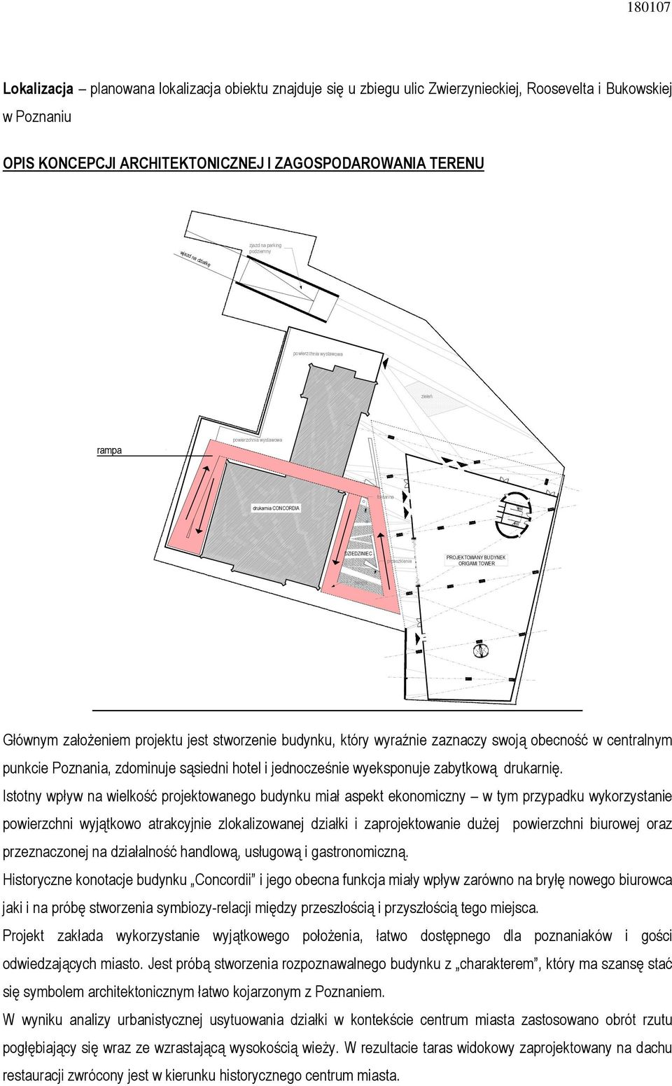 projektu jest stworzenie budynku, który wyraźnie zaznaczy swoją obecność w centralnym punkcie Poznania, zdominuje sąsiedni hotel i jednocześnie wyeksponuje zabytkową drukarnię.