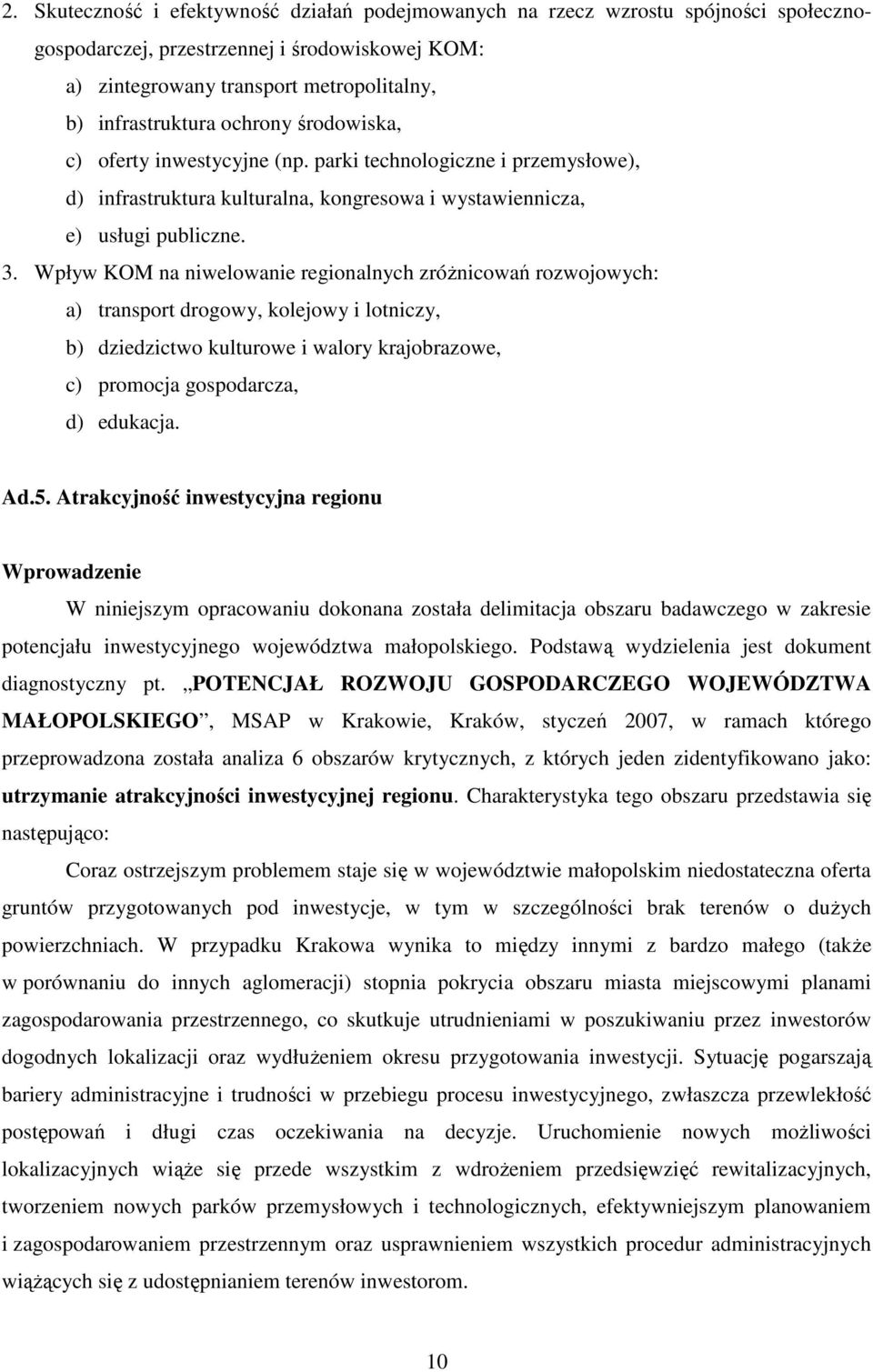 Wpływ KOM na niwelowanie regionalnych zróŝnicowań rozwojowych: a) transport drogowy, kolejowy i lotniczy, b) dziedzictwo kulturowe i walory krajobrazowe, c) promocja gospodarcza, d) edukacja. Ad.5.